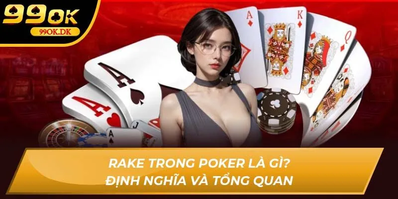 Rake trong Poker là gì? Định nghĩa và tổng quan