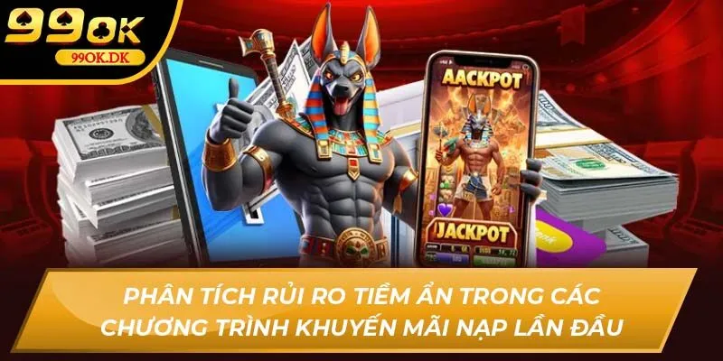 Phân tích rủi ro tiềm ẩn trong các chương trình khuyến mãi nạp lần đầu