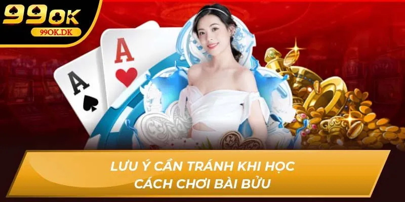 Lưu ý cần tránh khi học cách chơi bài bửu